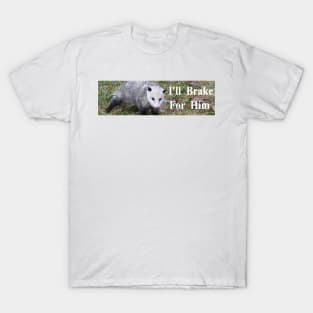 I brake for him T-Shirt